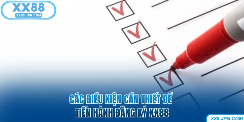 Các điều kiện cần thiết để tiến hành đăng ký XX88