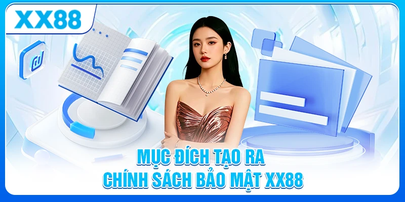 Mục đích tạo ra chính sách bảo mật XX88